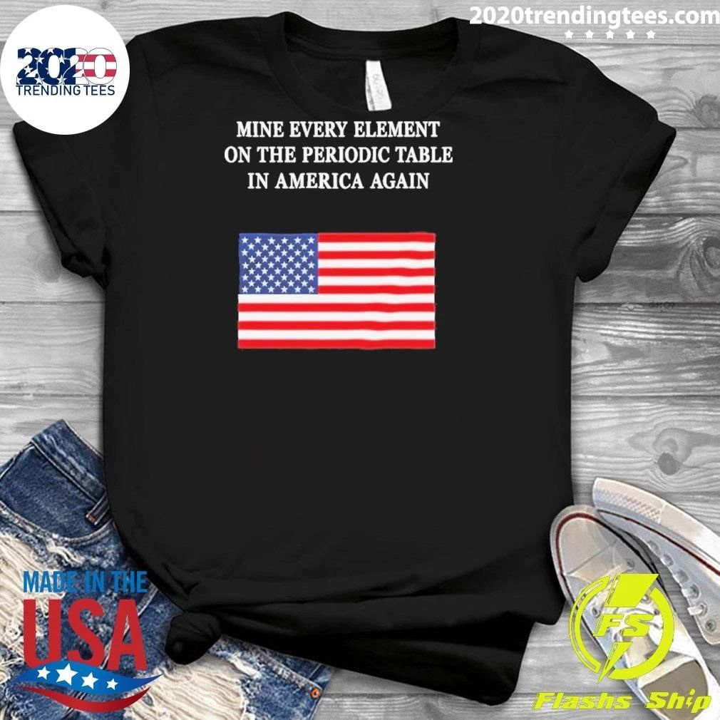 USA Flag Mine Every Element On The Periodic Table In America Again Shirt
