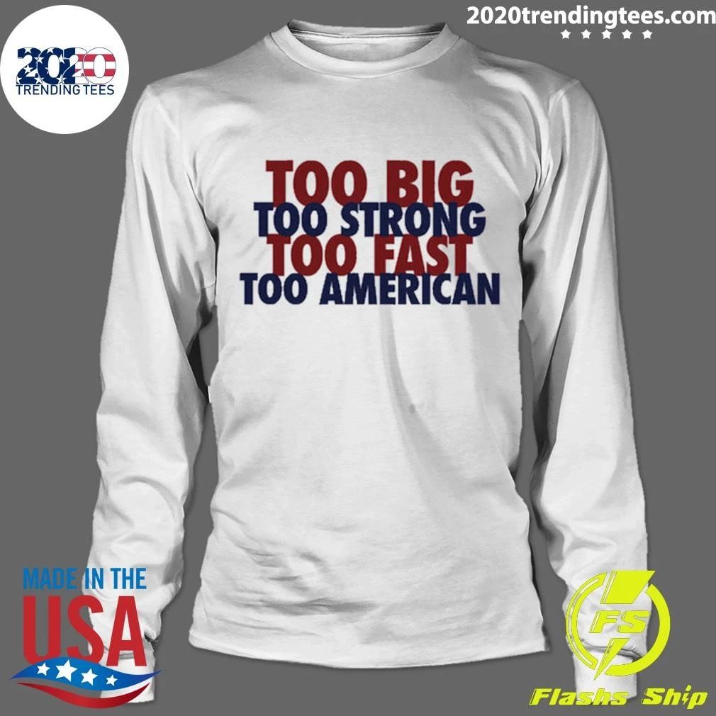 Too Big Too Strong Too Fast Too American Shirt