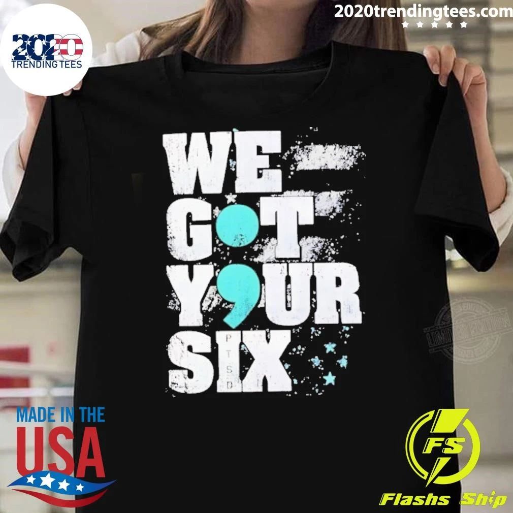 We Got Your Six Ptsd Semicolon Shirt