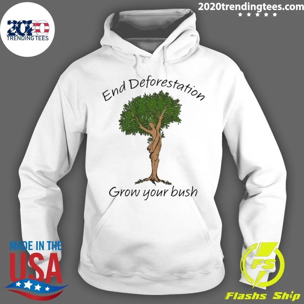 End Deforestation, Grow Your Bush Tee Shirt