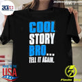 Cool Story Bro Tell It Again Shirt