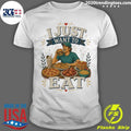 I Just Want To Eat Tee Shirt