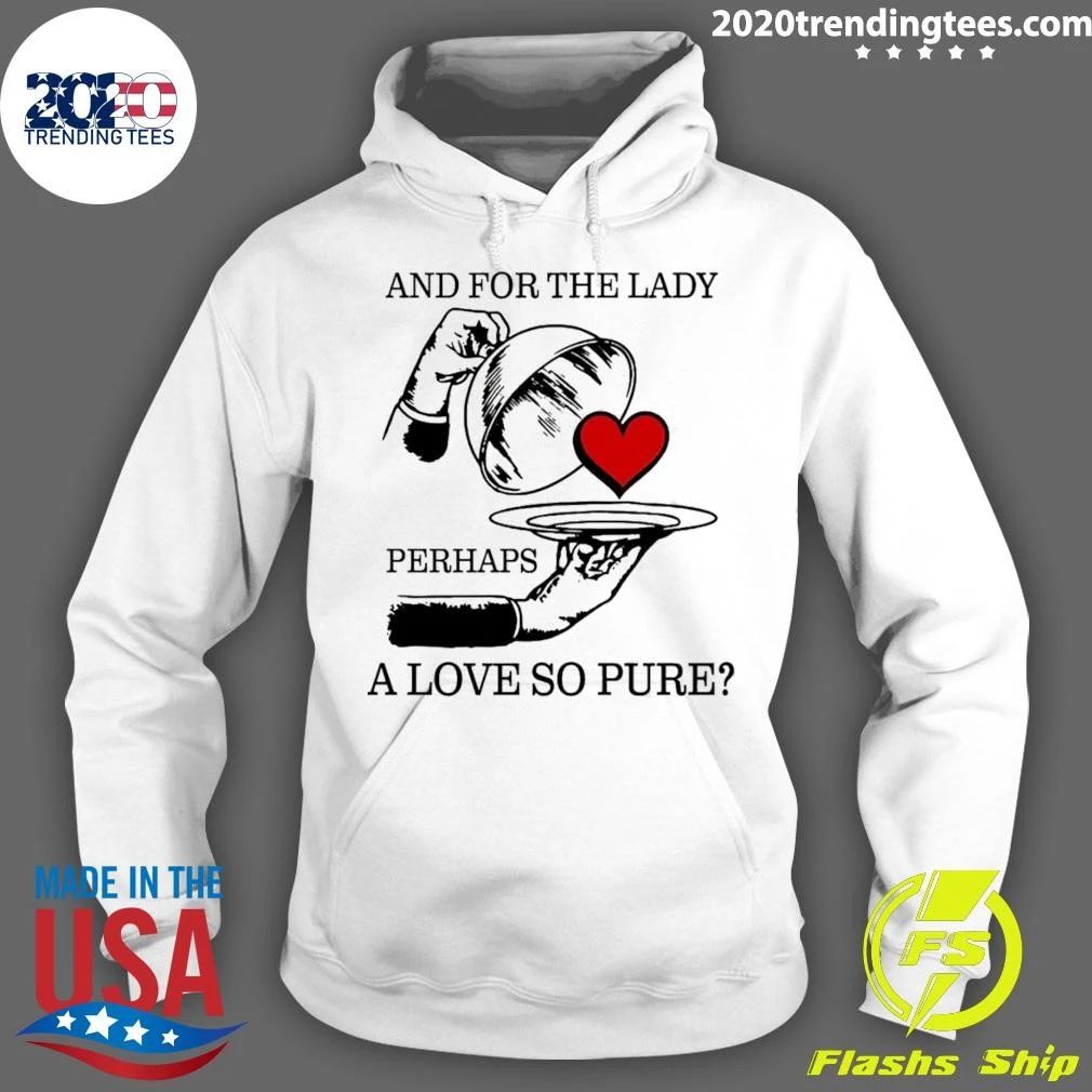 And For The Lady, Perhaps A Love So Pure Tee Shirt
