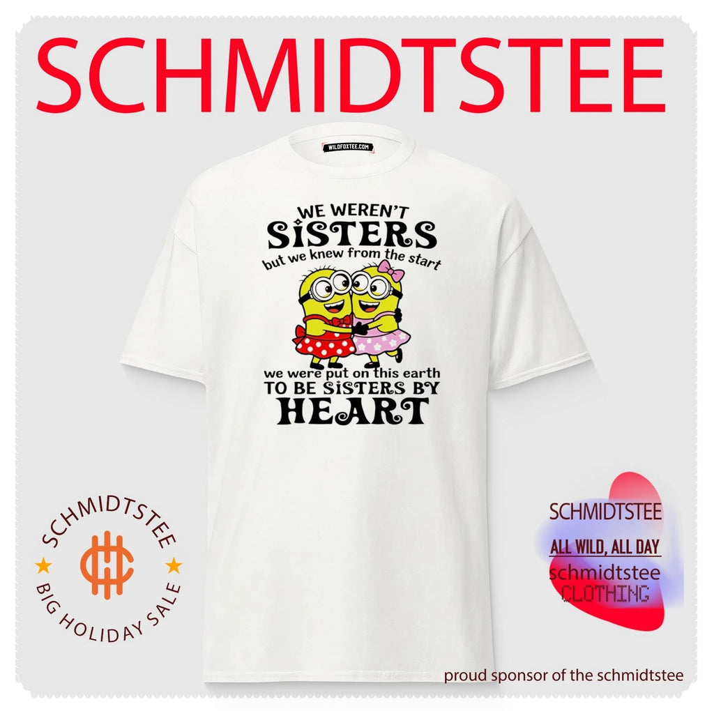 Minion We weren’t sisters but we knew we were sisters by Heart shirt