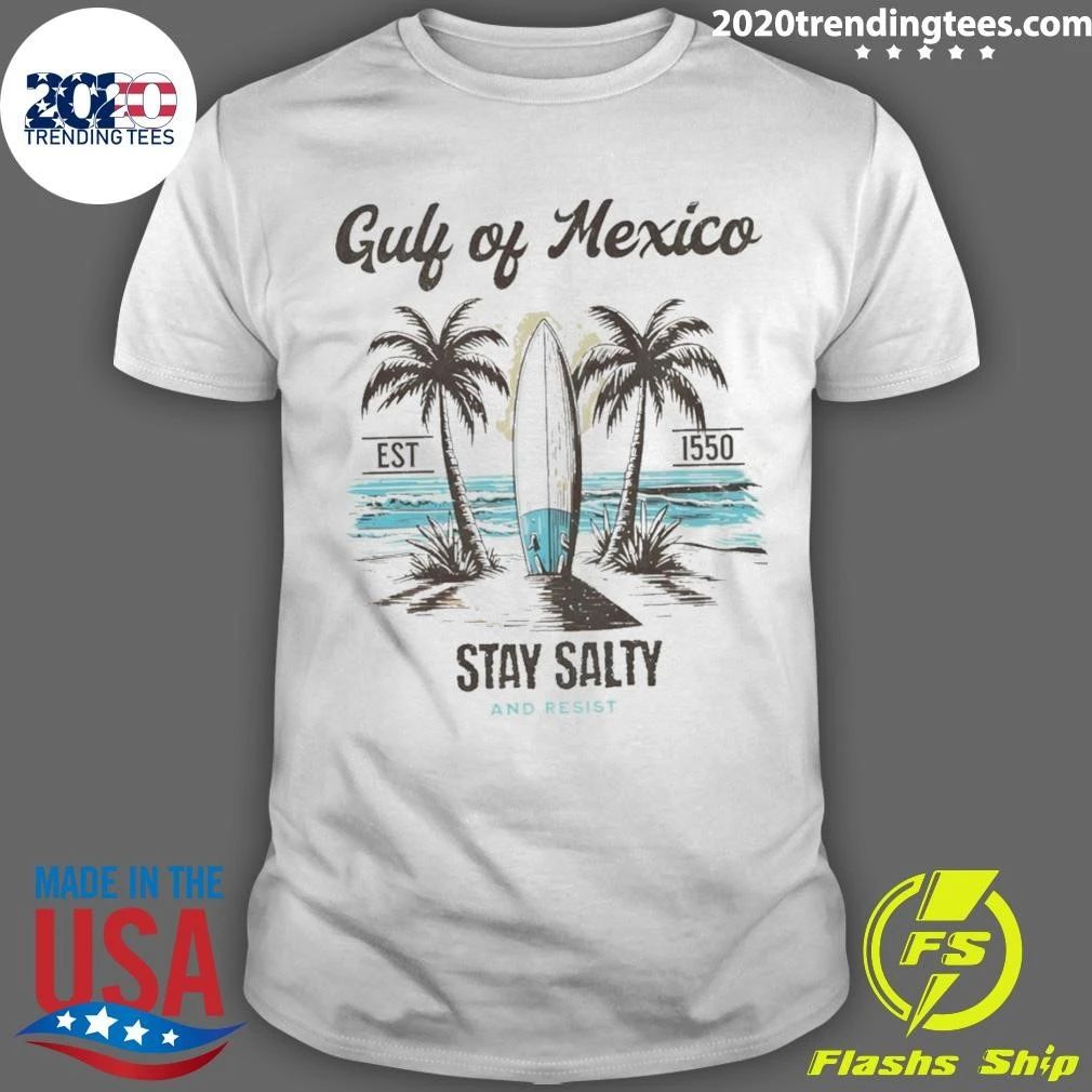 Beach Gulf Of Mexico Est 1550 Stay Salty And Resist Shirt