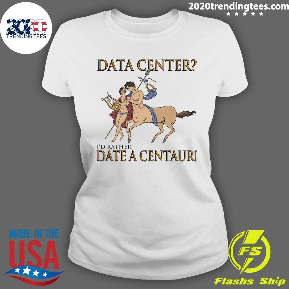 Data Center I’d Rather Date A Centaur Tee Shirt