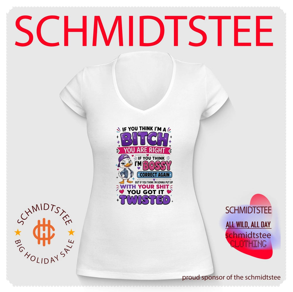 If you think I’m a bitch you are right if you think cartoon duck shirt