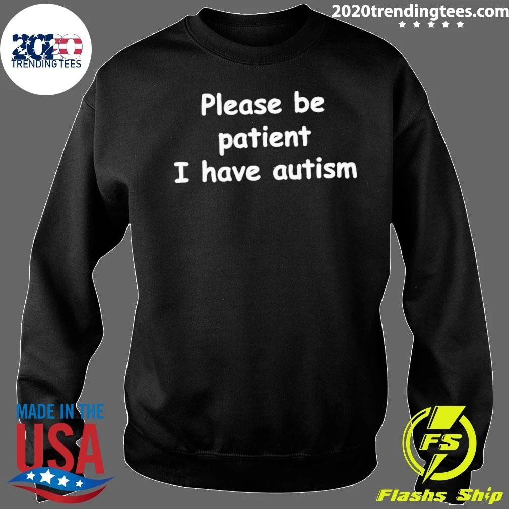 Please Be Patient I Have Autism Shirt