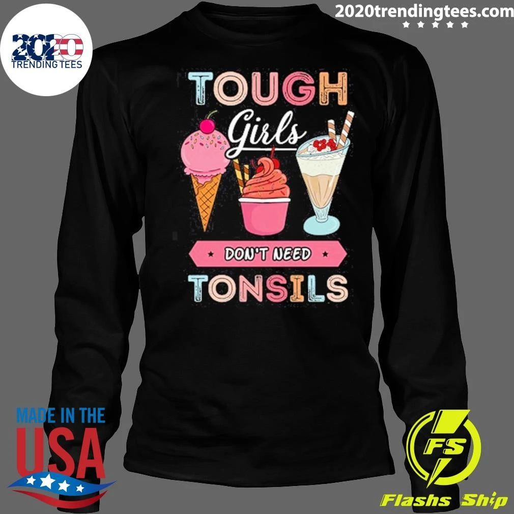 Tough Girls Don’t Need Tonsils Ice Cream Shirt