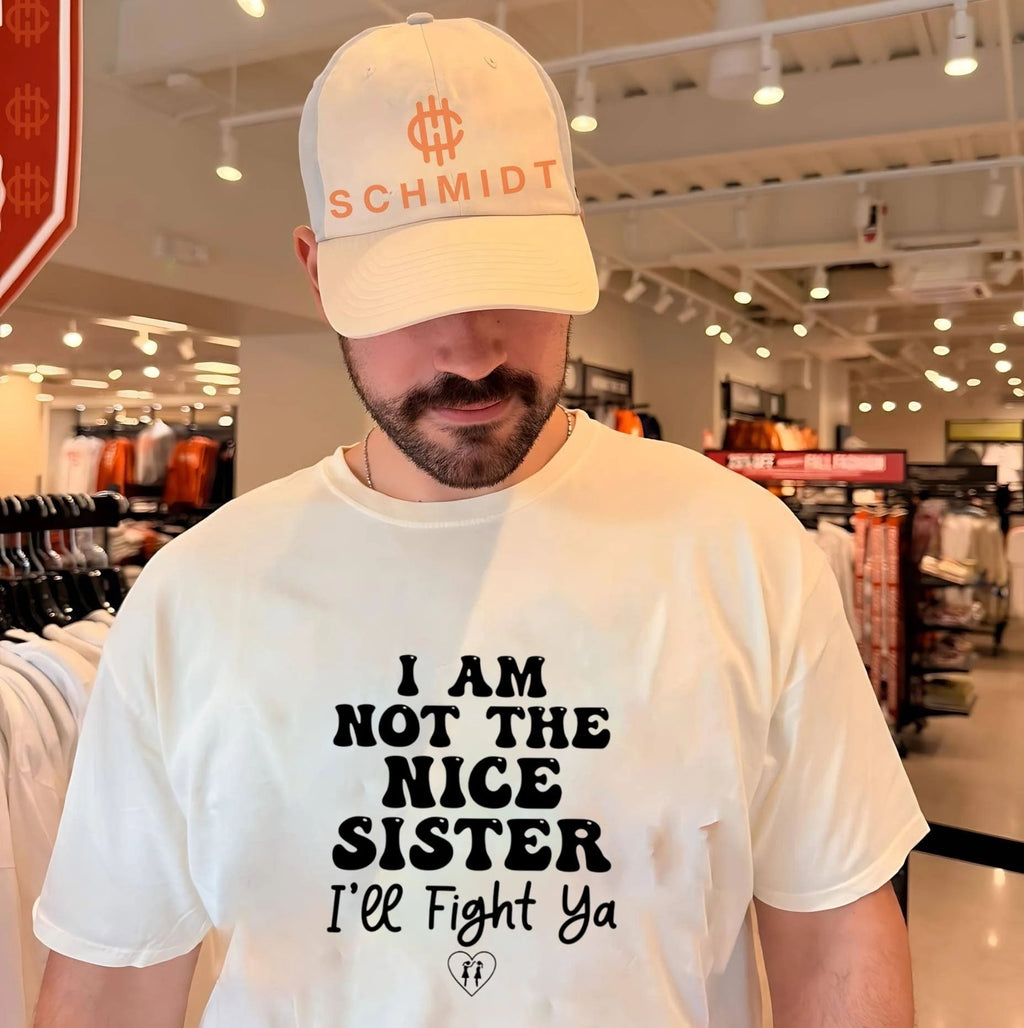 I am not the nice sister I’ll fight ya shirt