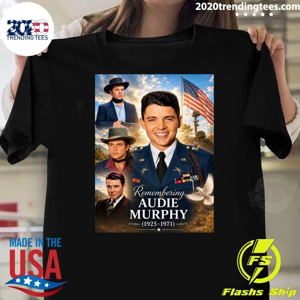 Remembering Audie Murphy America’s Most Decorated Hero Who Never Called Himself One Shirt