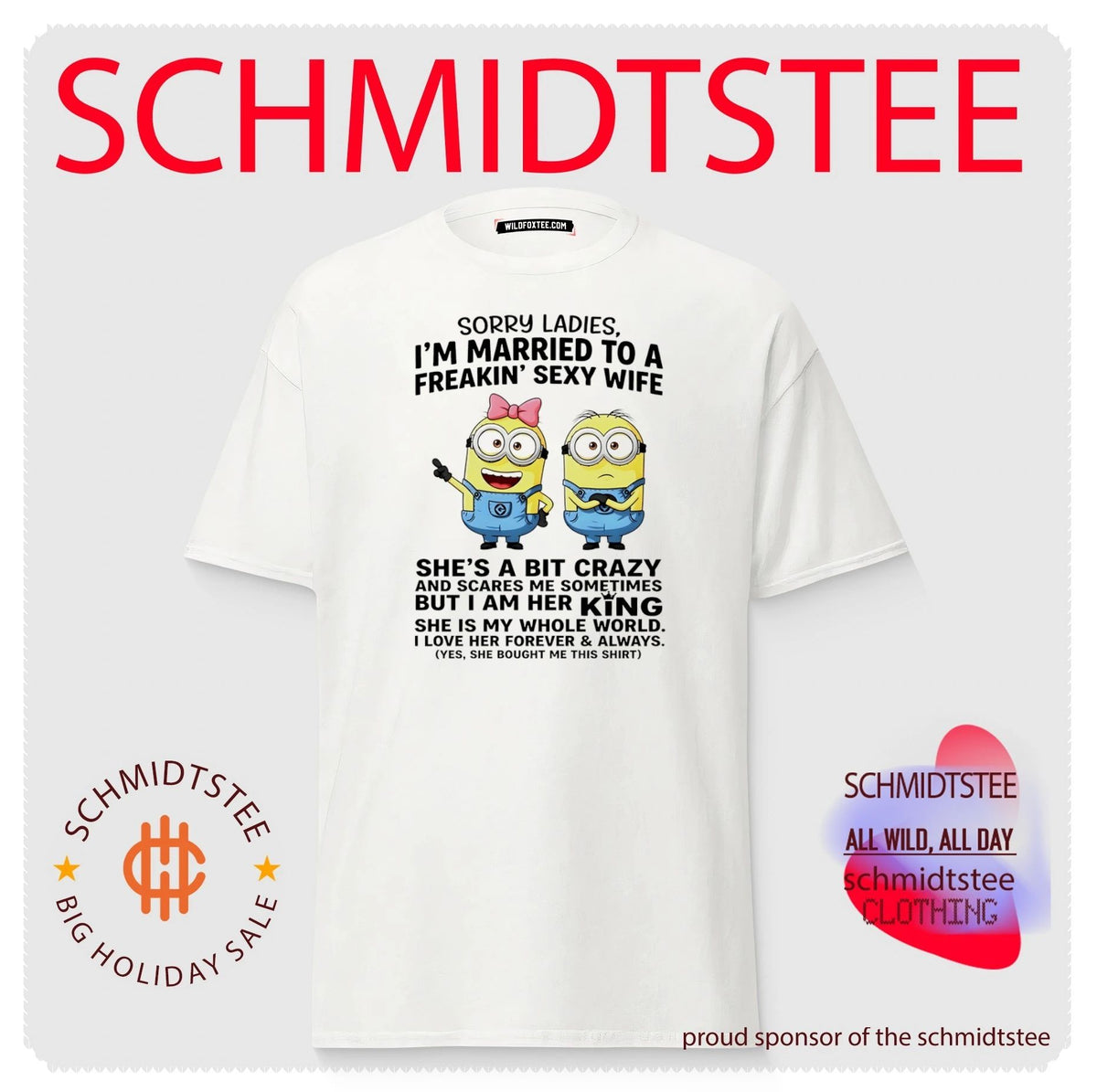 Sorry ladies I’m married to a freakin’ sexy wife she’s a bit crazy and scares me sometimes Minion shirt