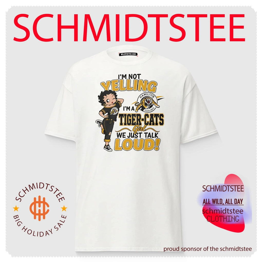I’m not yelling I’m a Tiger-cats we just talk loud shirt