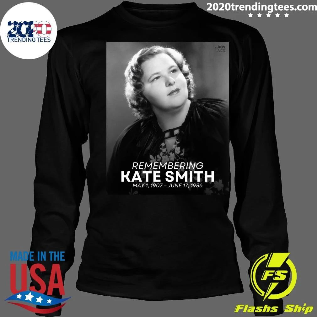 Remembering Kate Smith, born Kathryn Elizabeth Smith, May 1, 1907 – June 17, 1986 Shirt