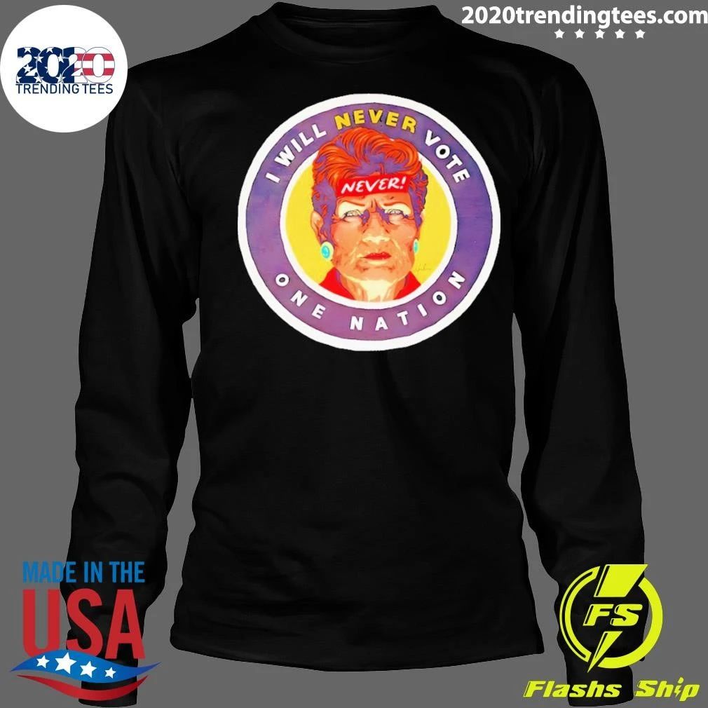 GetUp I Will Never Vote One Nation Shirt