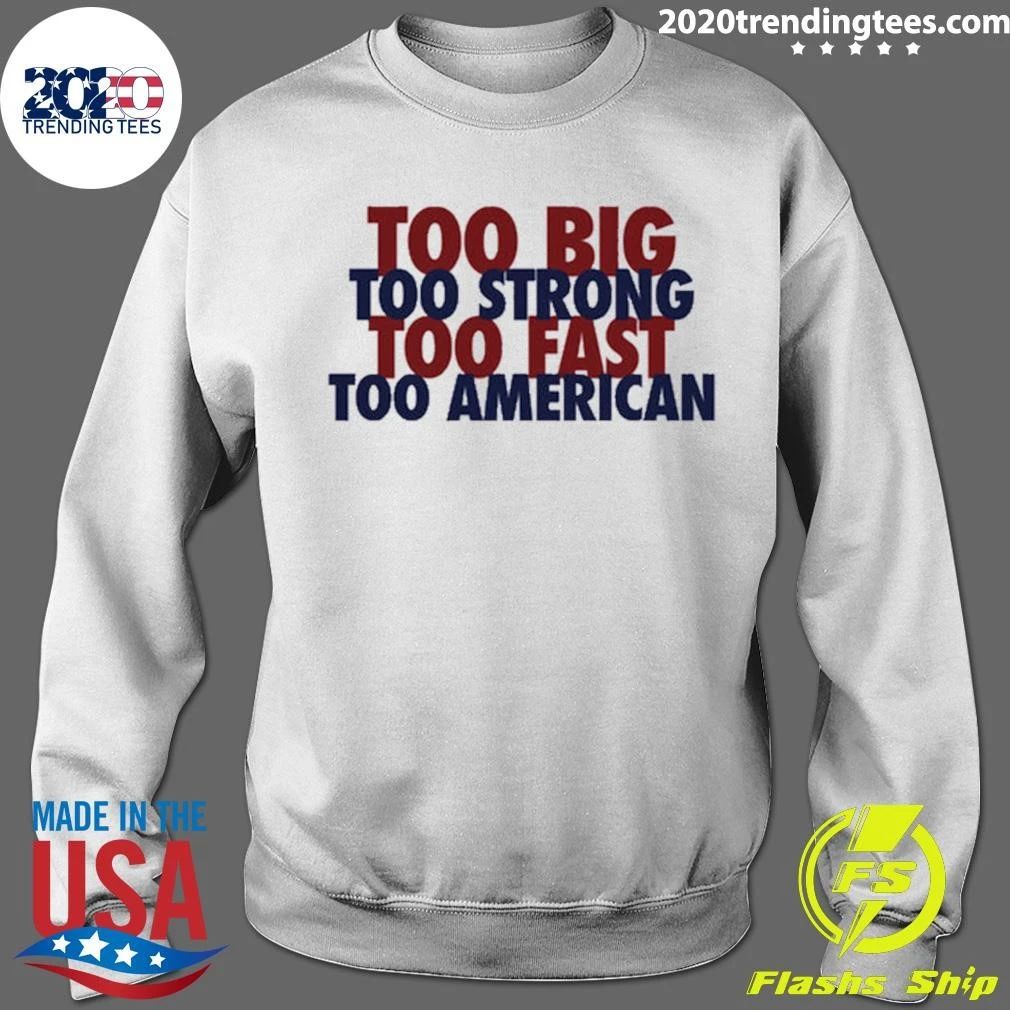 Too Big Too Strong Too Fast Too American Shirt