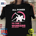 All Power To The Labor Shirt