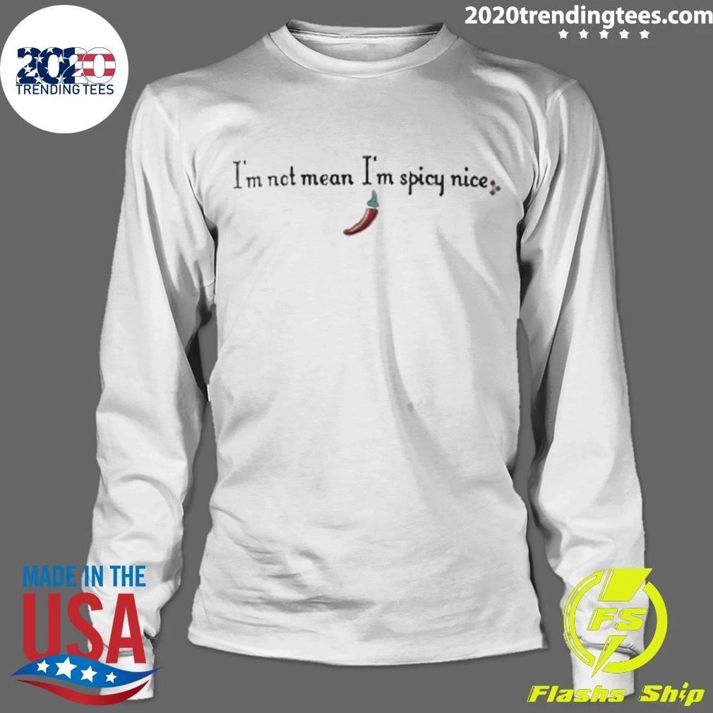 I’m Not Mean I’m Spicy Nice Shirt