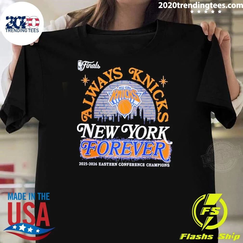 Always Knicks 2026 Nba Finals Eastern Conference Champions New York Forever Shirt