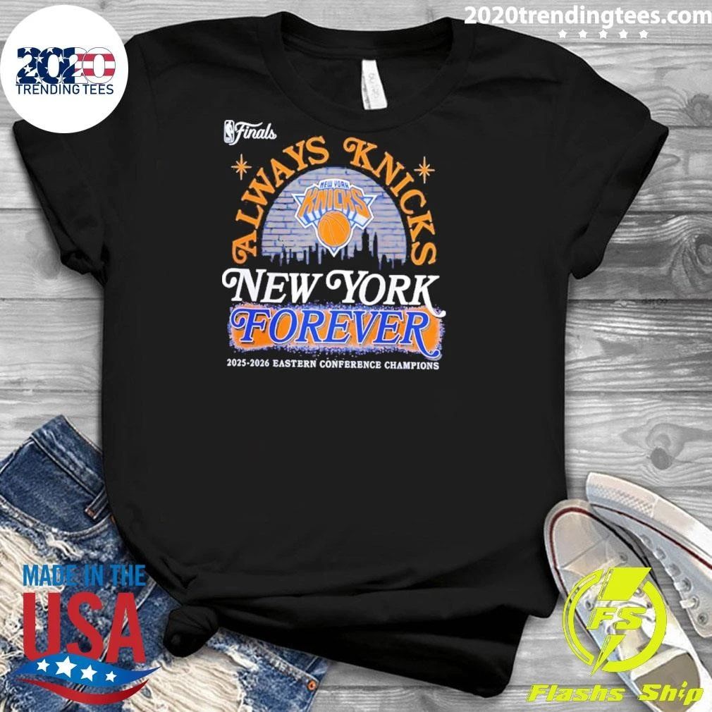 Always Knicks 2026 Nba Finals Eastern Conference Champions New York Forever Shirt