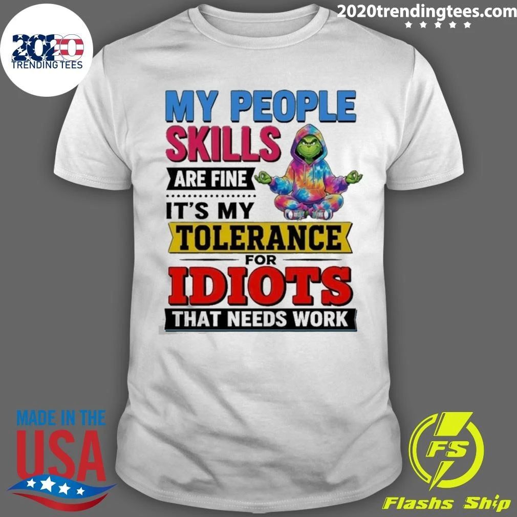 Grinch My People Skills Are Fine It’s My Tolerance For Idiots That Needs Work Shirt