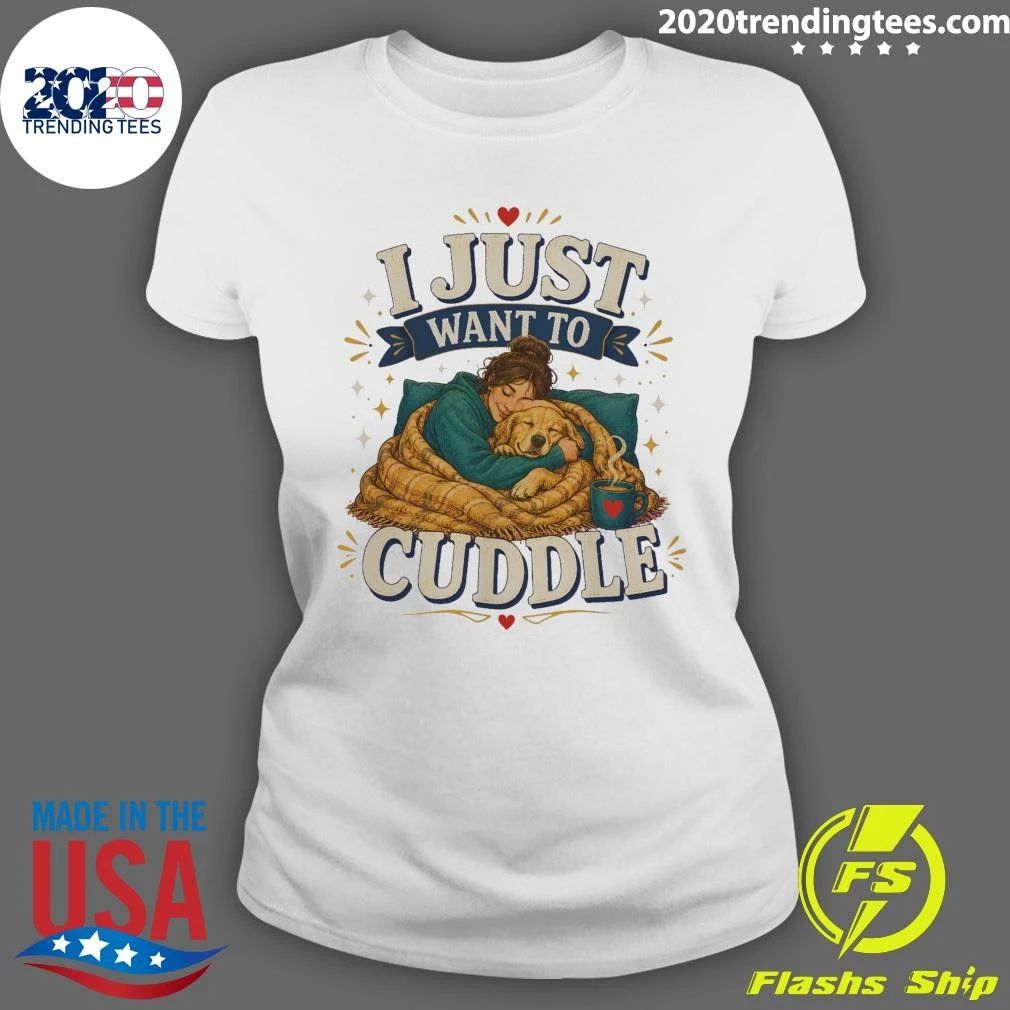 I Just Want To Cuddle Tee Shirt