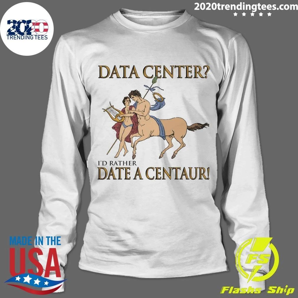 Data Center I’d Rather Date A Centaur Tee Shirt