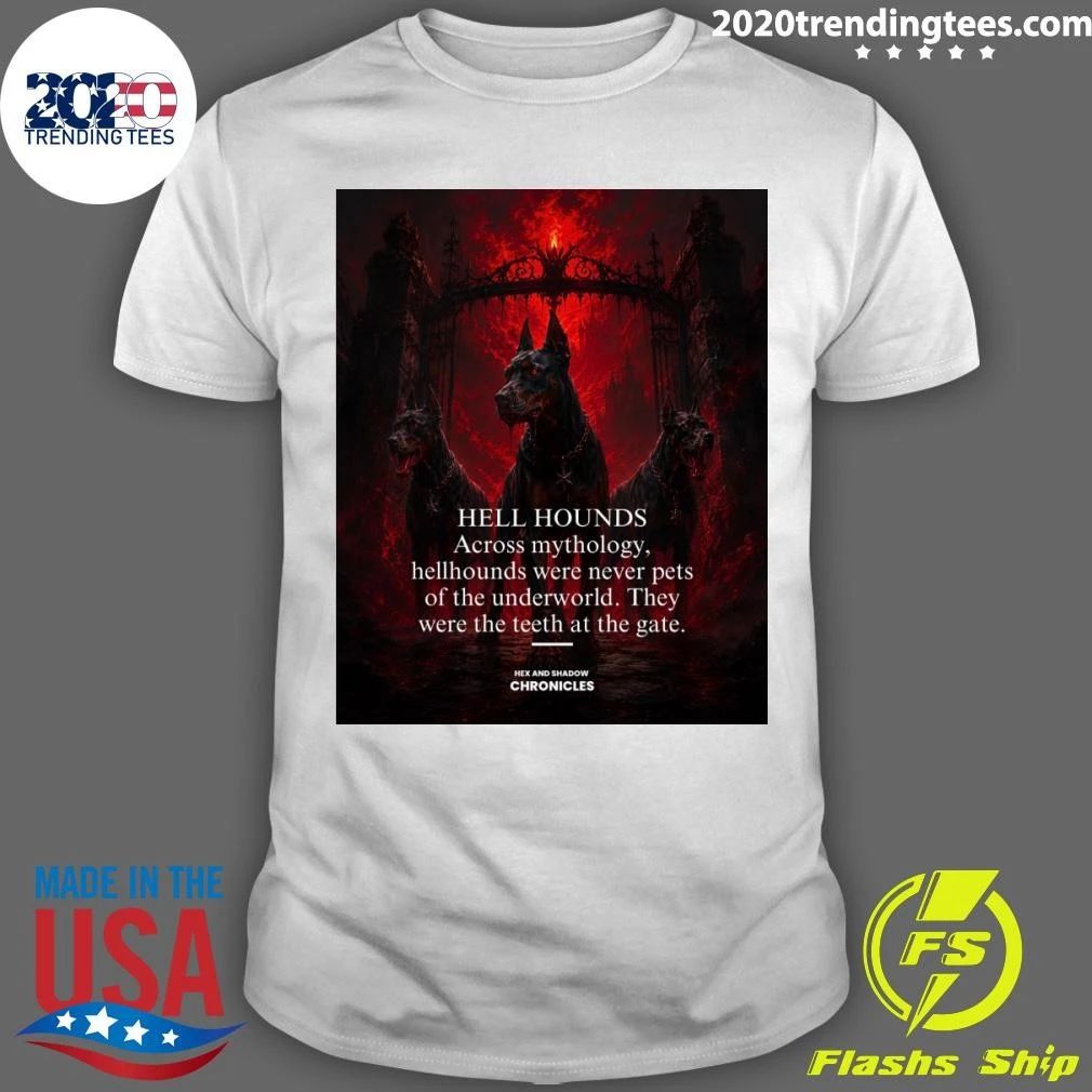 Hell Hounds Across Mythology, Hellhounds Were Never Pets Of The Underworld They Were The Teeth At The Gate Shirt