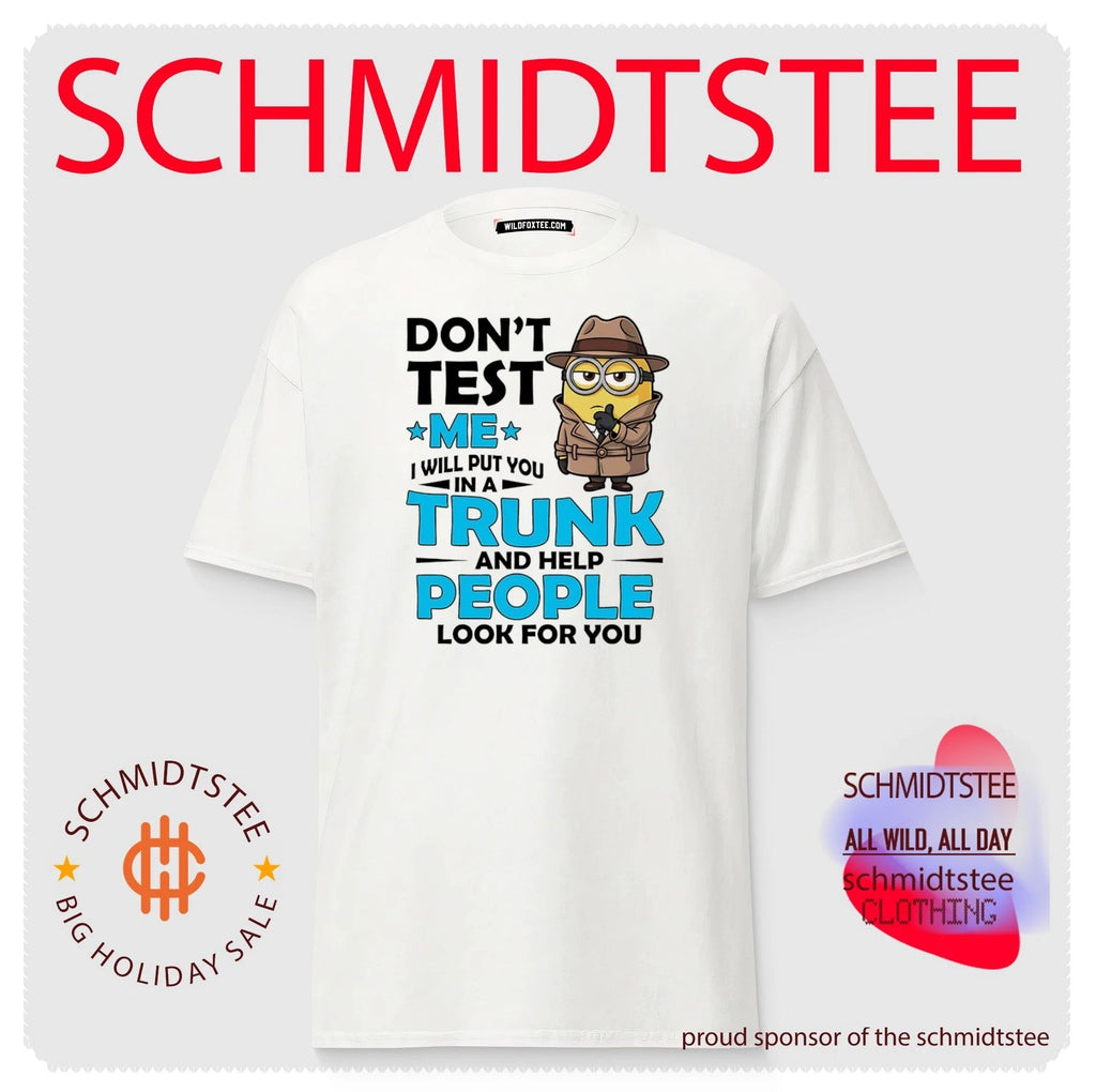 Don’t test me I will put you in a trunk and help people look for you Minion shirt