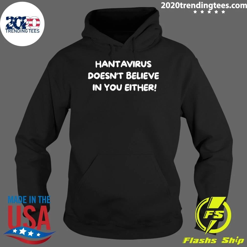Hantavirus Doesn’t Believe You Either Shirt