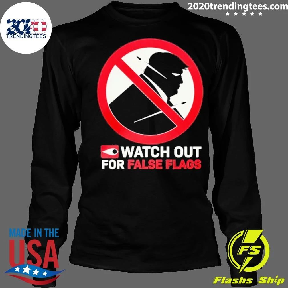 Donald Trump Watch Out For False Flags Shirt