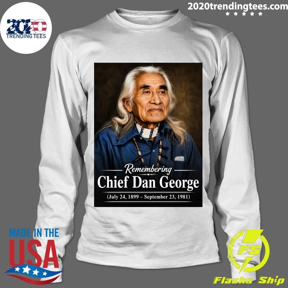 Remembering Chief Dan George July 24, 1899 – September 23, 1981 Shirt