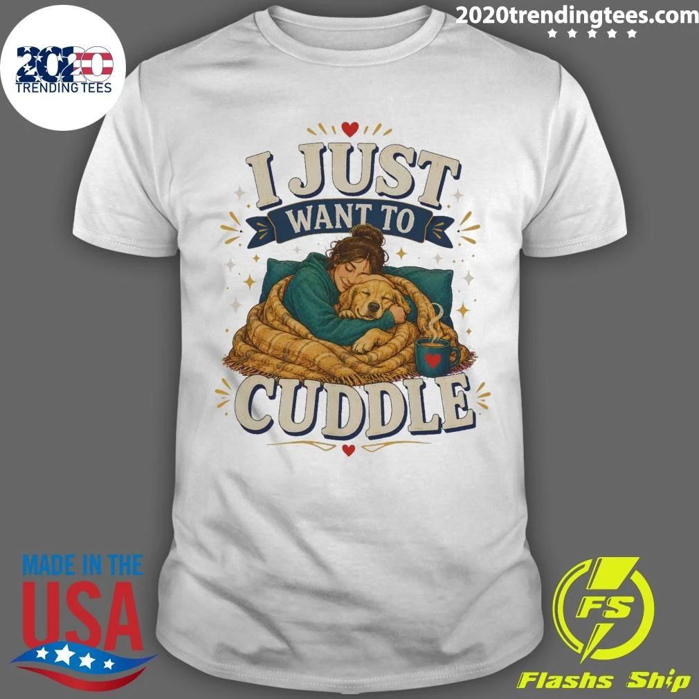I Just Want To Cuddle Tee Shirt