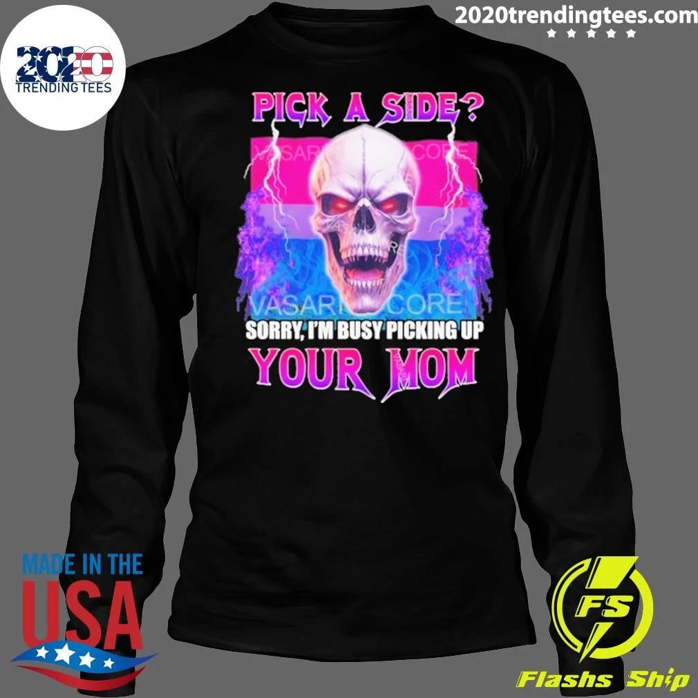 Skull Pick A Side Sorry, I’m Busy Picking Up Your Mom Shirt