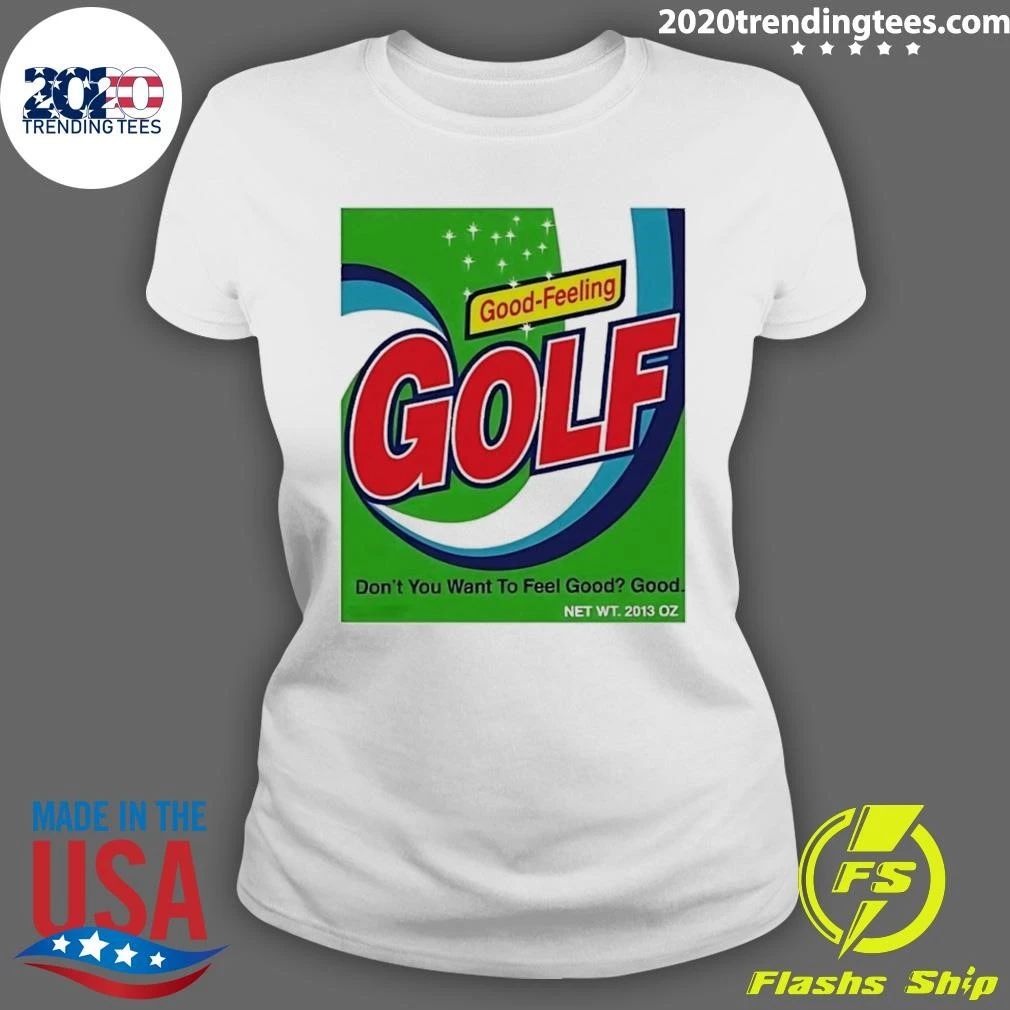 Good-Feeling Golf Don’t You Want To Feel Good Good Shirt