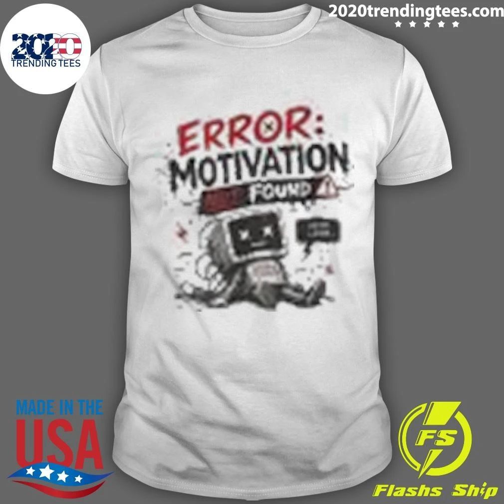 Error Motivation Not Found Shirt