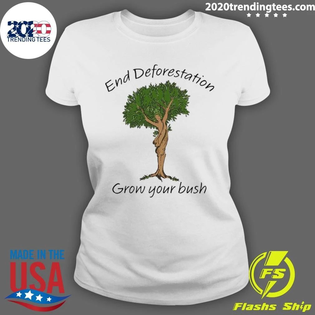 End Deforestation, Grow Your Bush Tee Shirt