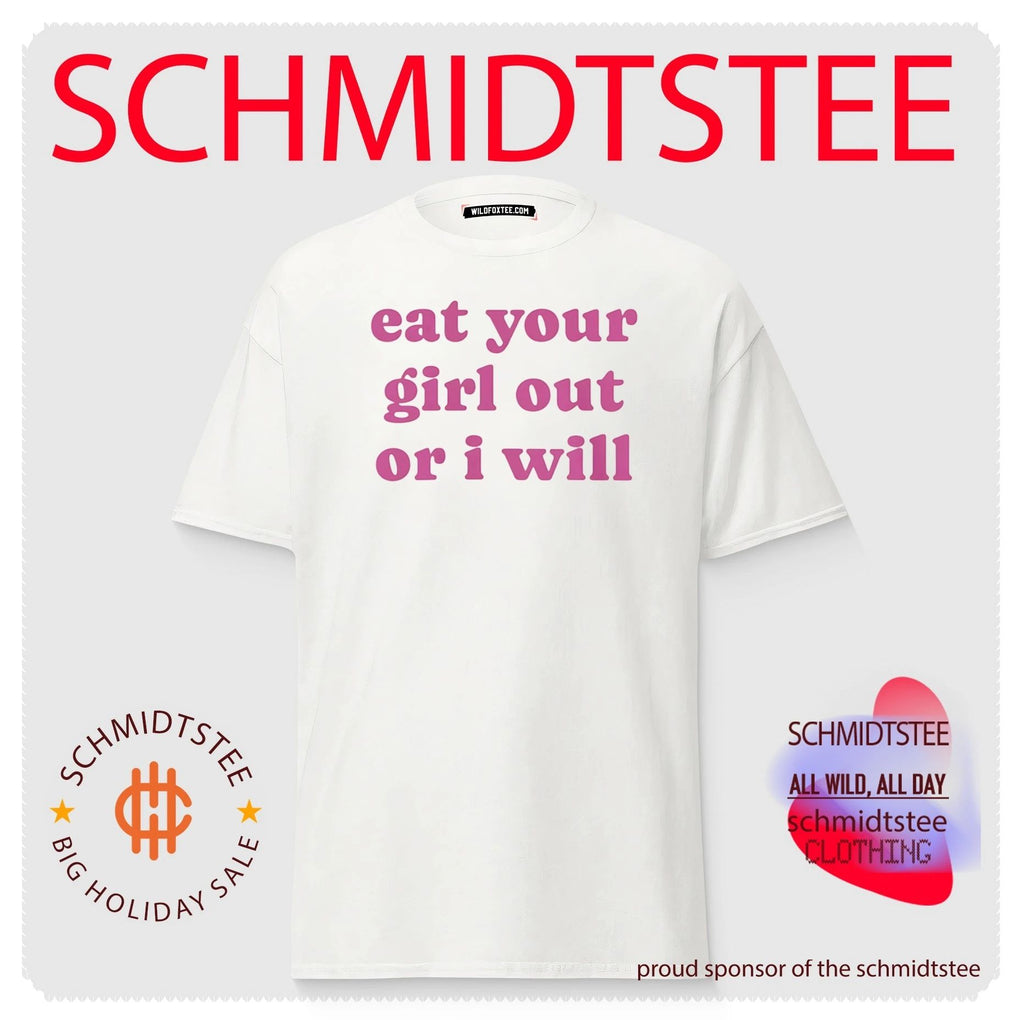 Eat your girl out or I will shirt