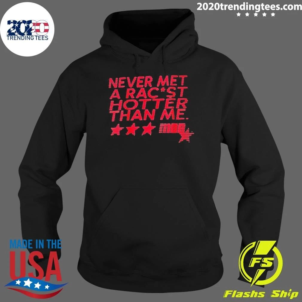 Never Met A Racist Hotter Than Me Shirt
