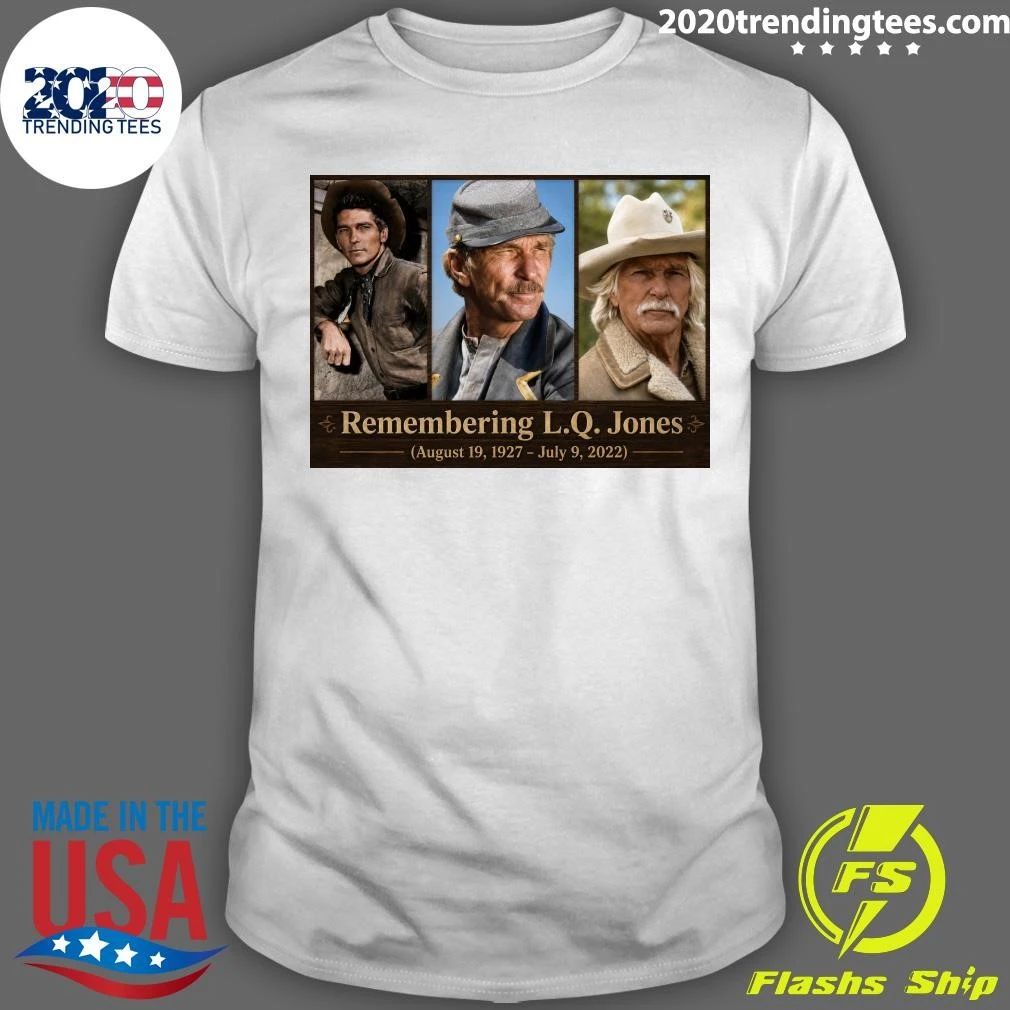 Remembering L.Q. Jones August 19, 1927 – July 9, 2022 Shirt