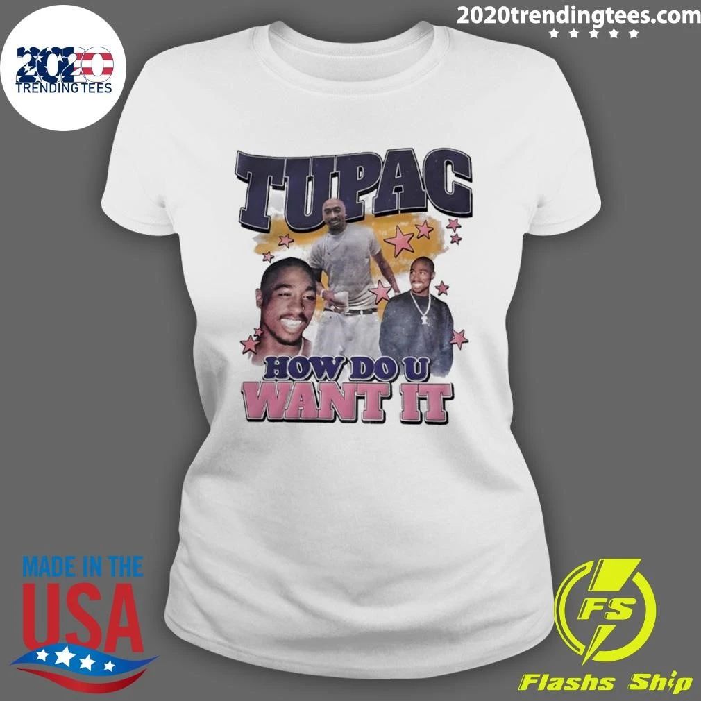 Tupac How Do U Want It Tee Shirt