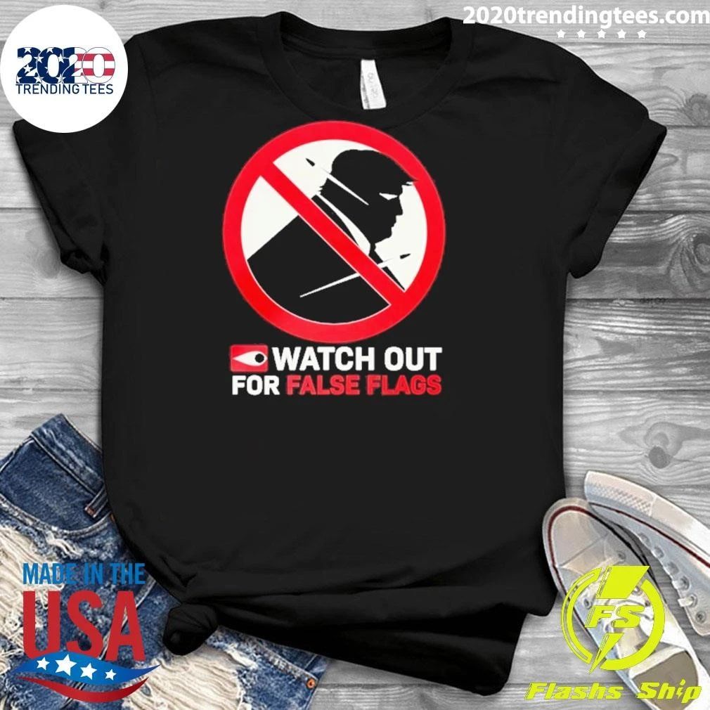 Donald Trump Watch Out For False Flags Shirt