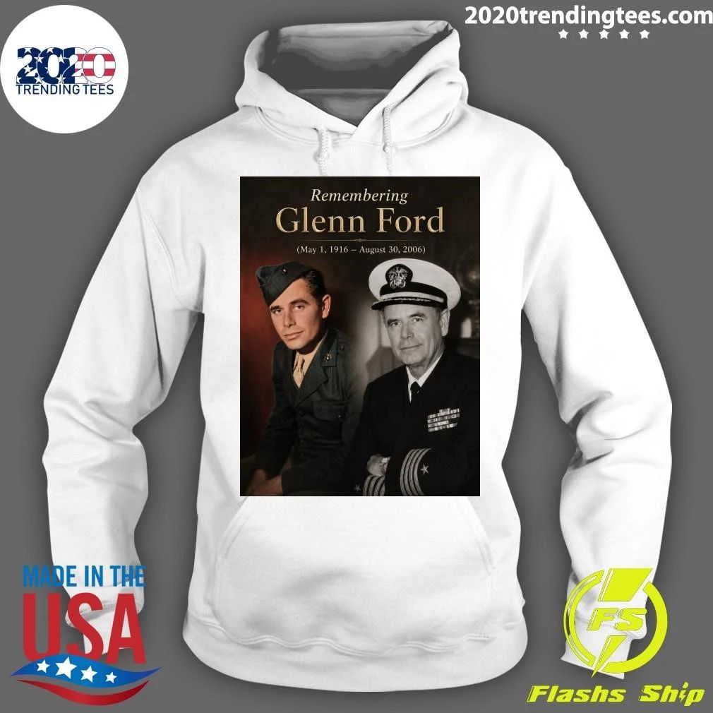 Remembering Glenn Ford May 1, 1916 – August 30, 2006 Shirt