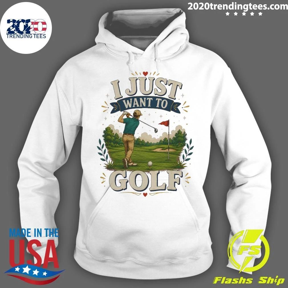 I Just Want To Golf Tee Shirt
