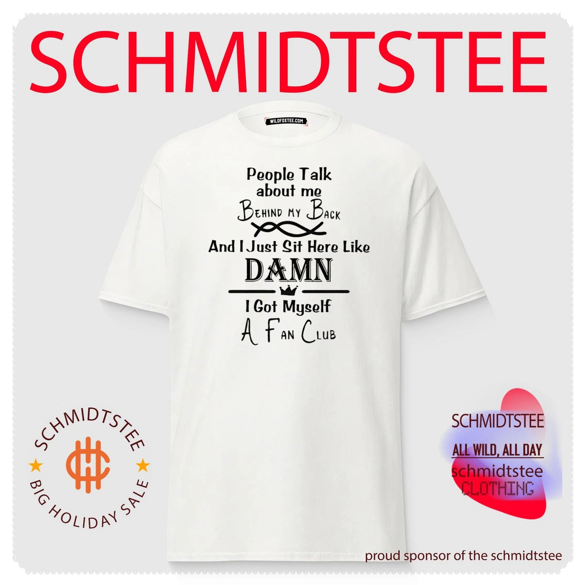 People talk about me behind my back and I just sit here like damn I got myself a fan club shirt