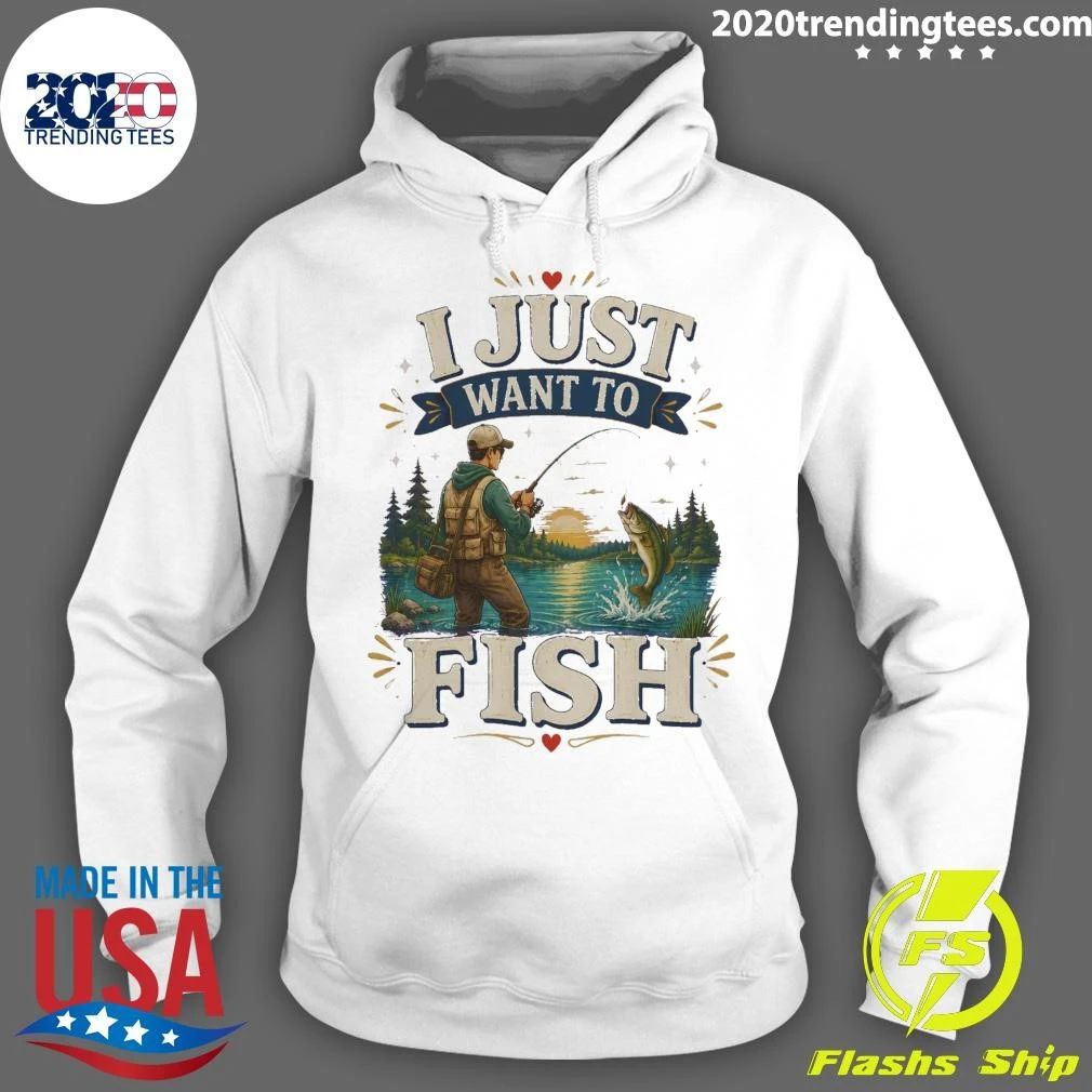I Just Want To Fish Tee Shirt