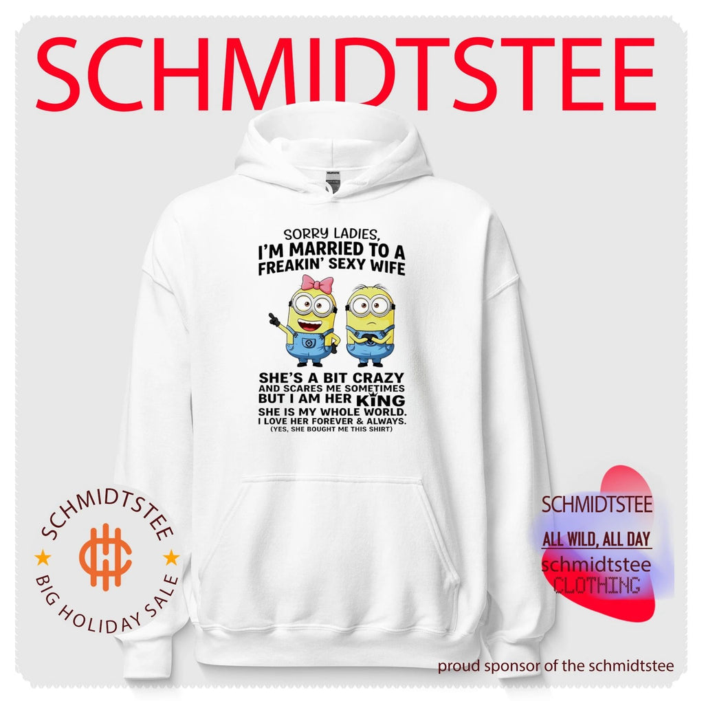 Sorry ladies I’m married to a freakin’ sexy wife she’s a bit crazy and scares me sometimes Minion shirt