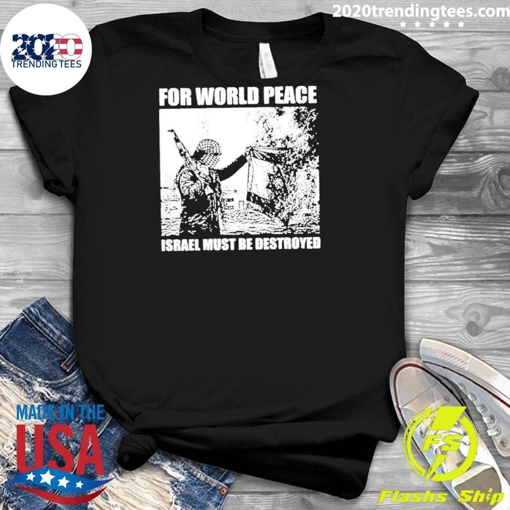 For World Peace Israel Must Be Destroyed Shirt
