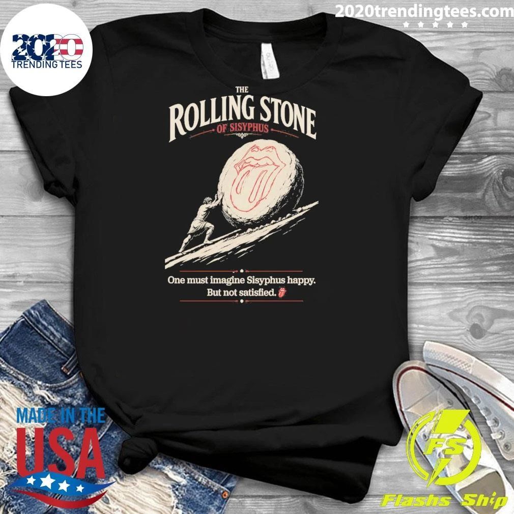 The Rolling Stone One Must Imagine Sisyphus Happy But Not Satisfied Shirt