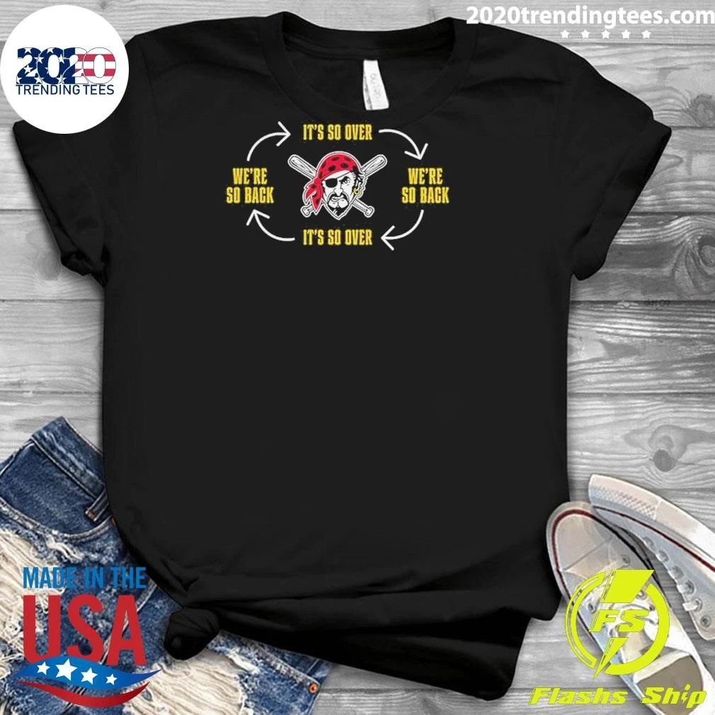 Pittsburgh Pirates It’s So Over We’re So Back Baseball Mlb 2026 Shirt